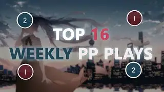osu! Top 16 Weekly PP Plays 21.08.23 - 27.08.2023