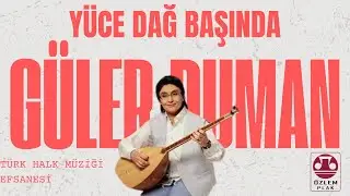 Güler Duman  -  Yüce Dağ Başında  [ Dost Garip - ©️Özlem Plak]