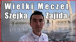Zwiedzam Wielki Meczet Szejka Zajida