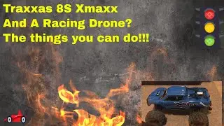 Traxxas 8S XMAXX And A Racing Drone Chase