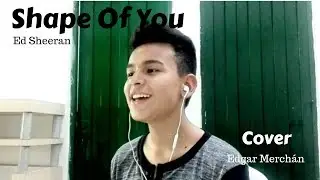 Ed Sheeran - Shape Of You (Cover) | Edgar Merchán