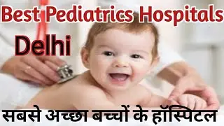 Best Pediatrics Hospitals Of Delhi | Top Children's Hospital In Delhi