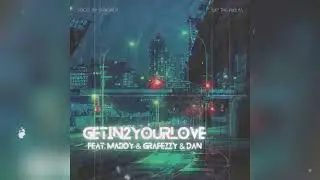 05. GETIN2YOURLOVE (Feat. Maddy & Grafezzy & Dan) - 