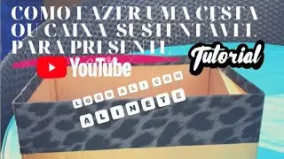 Tutorial : Como fazer uma caixa ou cesta sustentável para presente !
