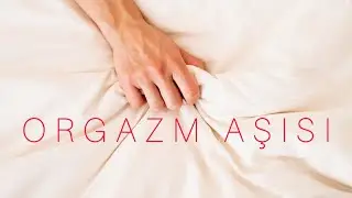 Orgazm Aşısı Nedir Nasıl Uygulanır?