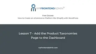 Lesson 7 - Add WooCommerce Taxonomies to the Frontend Dashboard (Build an eCommerce Platform)