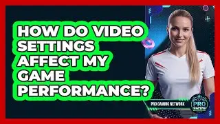 How Do Video Settings Affect My Game Performance?
