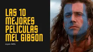 Las 10 mejores películas de Mel Gibson