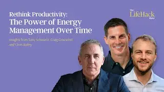 The Power of Energy Management Over Time Management | Tony Schwartz, Craig Groeschel & Chris Bailey