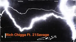 RIch Chigga Ft. 21SAVAGE - Crisis