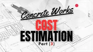 COST ESTIMATION | How To Estimate The Cost Of Reinforced Concrete Structures Part 3