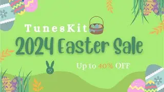 TunesKit 2024 Easter Deals✨🎁Get Up To 40% OFF