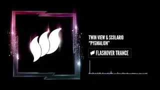 Twin View & Scolario - Pygmalion [Flashover Trance]