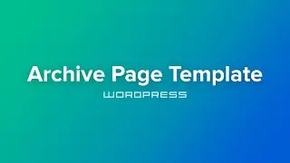 Building a Wordpress Theme - Section 7 - Archive Page Template