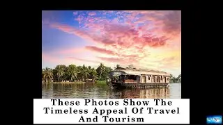 BREAKING NEWS! These Photos Show The Timeless Appeal Of Travel And Tourism