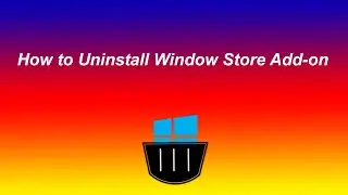 How to Uninstall Window Store Add-on