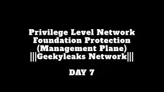 Privilege Level Network Foundation Protection (Management Plane)|||Geekyleaks Network||| DAY 7