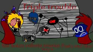 Triple trouble but kaizo valerie pasta tearun and blue sing