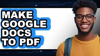 How to Make Google Docs to PDF 2025 - Full Guide