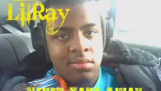 Lil Ray - Never Take Away