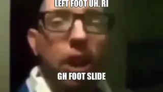 Left foot uh, right foot slide