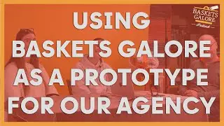 Using Baskets Galore as a Prototype for our Agency