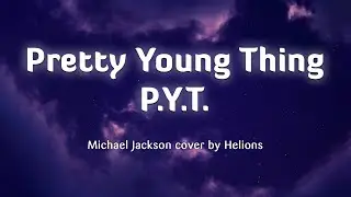 Pretty Young Thing - Michael Jackson (Lyrics/Vietsub) cover by Helions