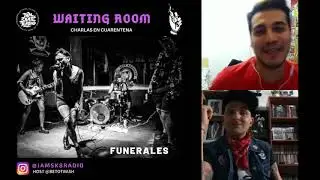 FUNERALES  - WAITING ROOM - CHARLAS EN CUARENTENA #5
