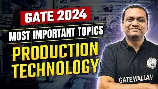Production Technology Most Important Topics | GATE 2024 Mechanical Engineering