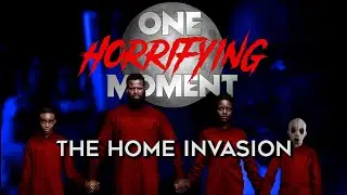 One Horrifying Moment: US — The Home Invasion