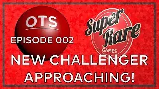 Podcast 002 - New Challenger Approaching - Special Guest: Super Rare Games