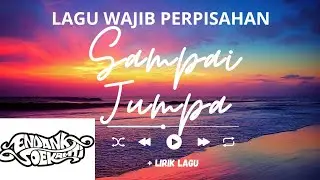 SAMPAI JUMPA - ENDANK SOEKAMTI - LAGU WAJIB PERPISAHAN + LIRIK #samapijumpa @soekamtiofficial