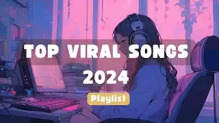 Viral Songs ~ Top hit songs 2024 | playlist