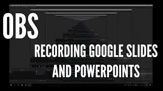 OBS- Using OBS to Record Google Slides or PowerPoint with Audio