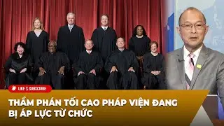 Tin Nổi Bật P2 (05-24-24) Thẩm phán tối cao pháp viện đang bị áp lực từ chức