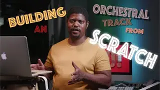 Building an Orchestral Track From Scratch