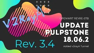 Pulpstone REYRE-STB V.18.06 Rev.3.4 Update | Added v2rayA Tunnel