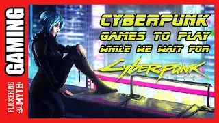 Cyberpunk Games to Play While We Wait for CYBERPUNK 2077