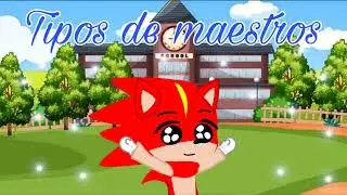 Tipos de profesores (versión Sonic)/ Gacha club/ Man456 el erizo