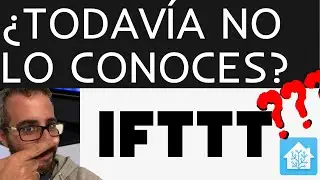 ¿Qué es IFTTT? ¿TODAVÍA NO LO CONOCES? 😲  Úsalo junto a Home Assistant, Alexa y Google Home