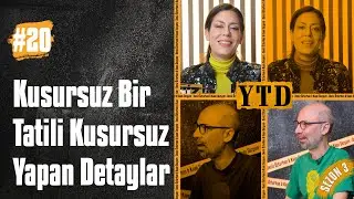 Kusursuz Bir Tatili Kusursuz Yapan Detaylar | Deniz Özturhan ve Kaan Sezyum ile YTD (S3B20)