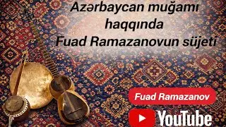 Azərbaycan muğamı haqqında video material - müəllif : Fuad Ramazanov - 2024