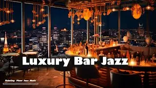 Luxury Bar Jazz  🍷Exquisite Sax Jazz 🍷 Romantic Night Background Jazz Music
