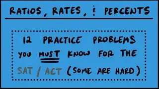 Ratios/Rates/Percents [12 SAT / ACT Practice Problems]