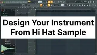 Design Your Own Instrument From Hi Hat Sample | Fl Studio Tips & Tricks | Sound Design Fl Studio