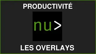 Productivité avec Nushell et les overlays