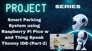 Hands on skills & live practical Smart Parking System using Raspberry Pi Pico&ThingSpeak micropython