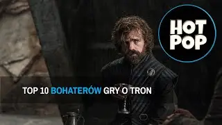 Top 10 bohaterów Gry o Tron