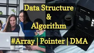 Data Structure and Algorithm | Dynamic Array | Pointers and Array | Dynamic Memory Allocation