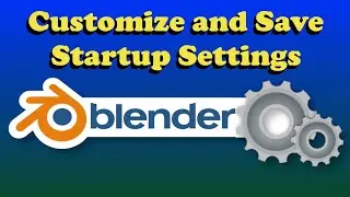 Customize Blender Startup Settings - Change Defaults